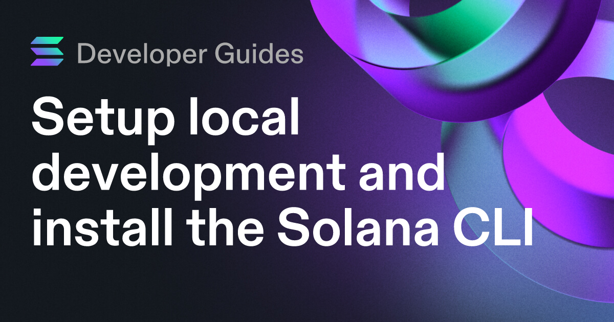 Setup local development and install the Solana CLI